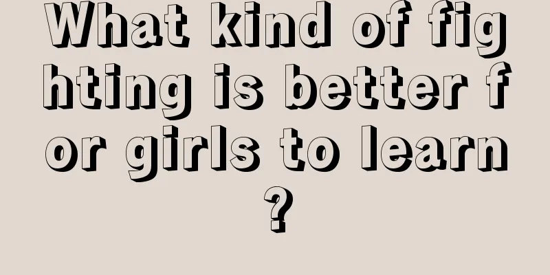 What kind of fighting is better for girls to learn?