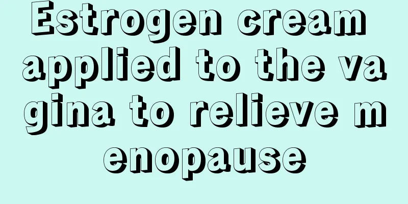 Estrogen cream applied to the vagina to relieve menopause