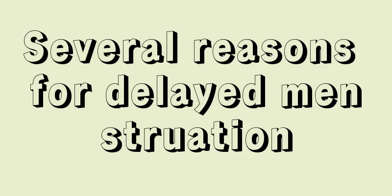 Several reasons for delayed menstruation