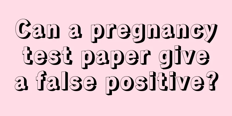 Can a pregnancy test paper give a false positive?