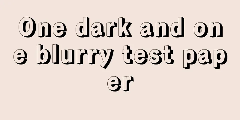 One dark and one blurry test paper