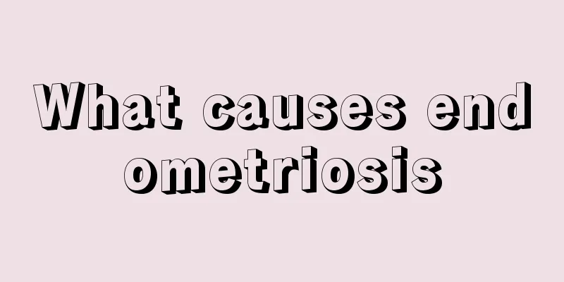 What causes endometriosis