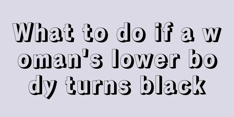 What to do if a woman's lower body turns black