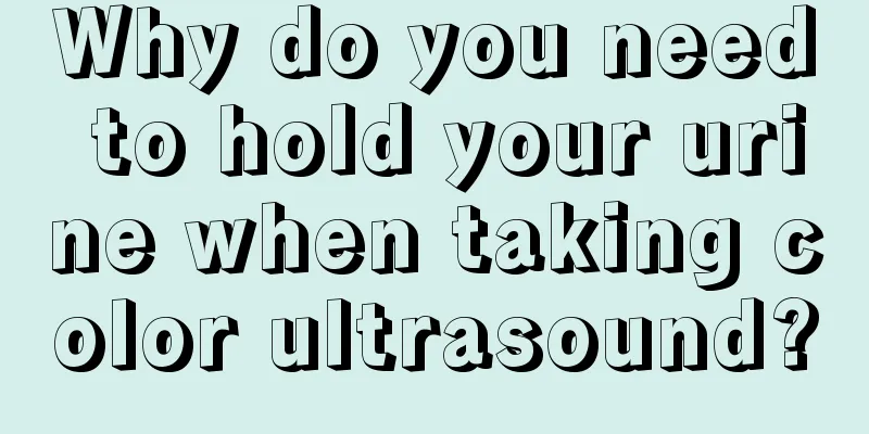 Why do you need to hold your urine when taking color ultrasound?