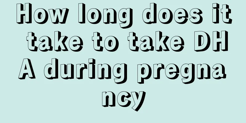 How long does it take to take DHA during pregnancy