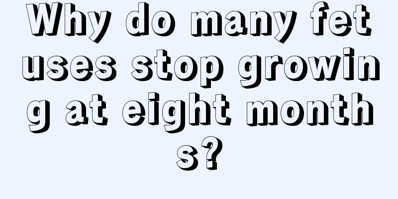 Why do many fetuses stop growing at eight months?