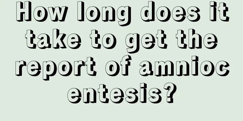 How long does it take to get the report of amniocentesis?