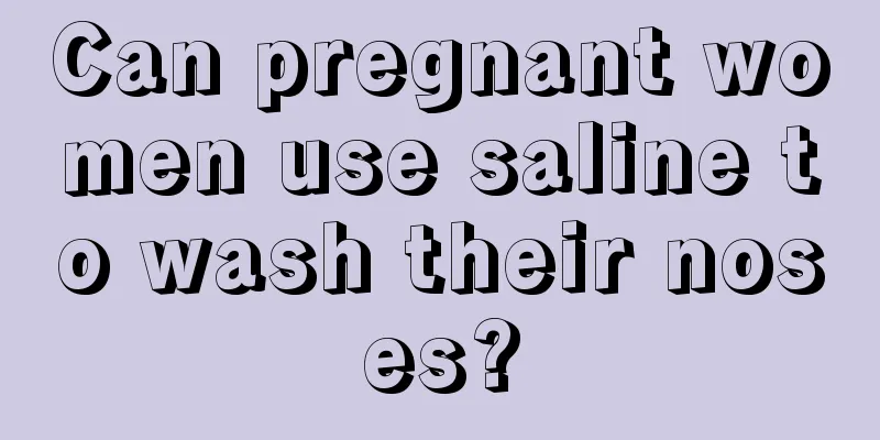 Can pregnant women use saline to wash their noses?