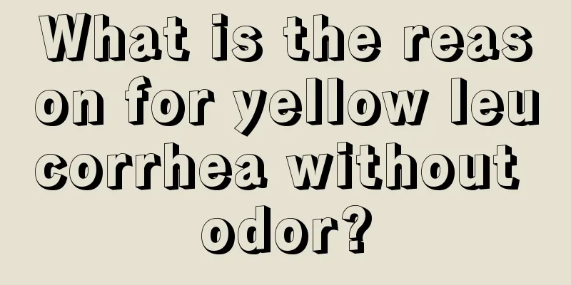 What is the reason for yellow leucorrhea without odor?