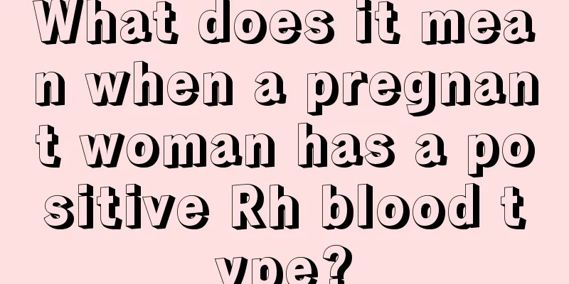 What does it mean when a pregnant woman has a positive Rh blood type?