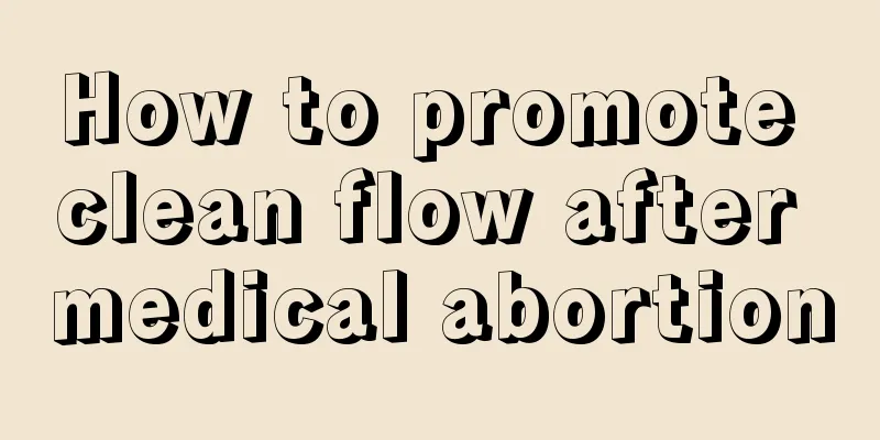 How to promote clean flow after medical abortion