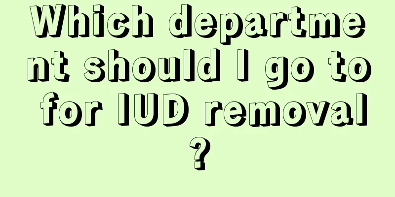 Which department should I go to for IUD removal?