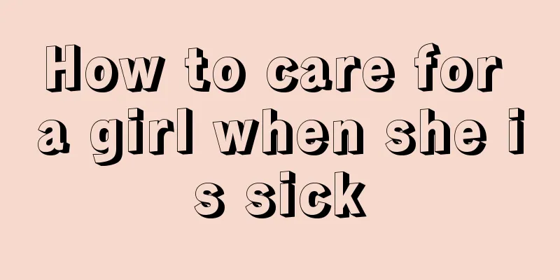 How to care for a girl when she is sick