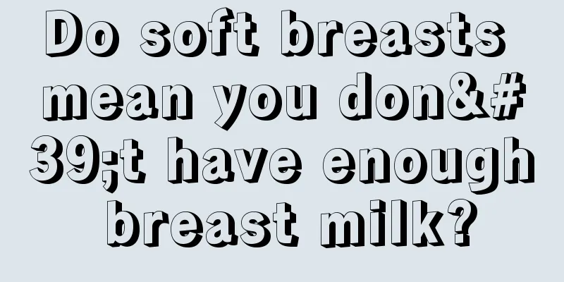 Do soft breasts mean you don't have enough breast milk?