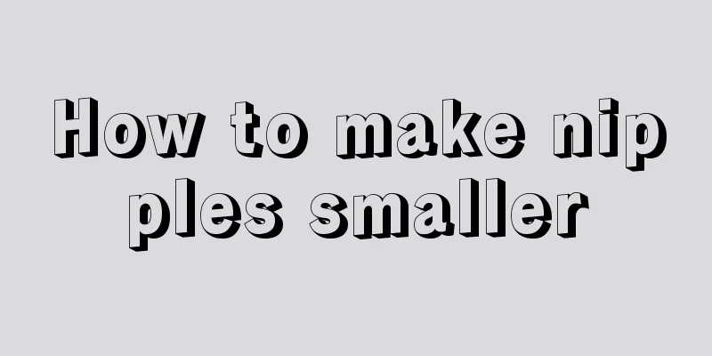 How to make nipples smaller