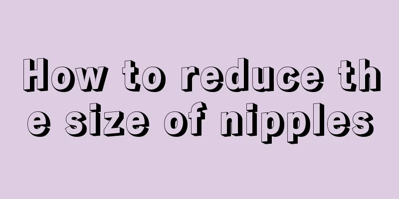 How to reduce the size of nipples