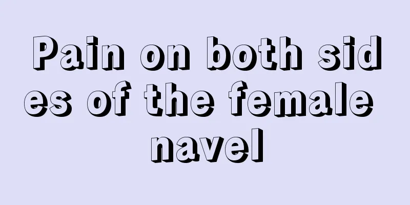 Pain on both sides of the female navel