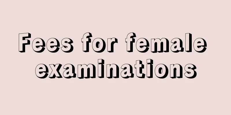 Fees for female examinations