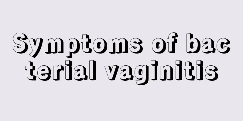 Symptoms of bacterial vaginitis