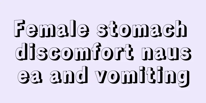 Female stomach discomfort nausea and vomiting