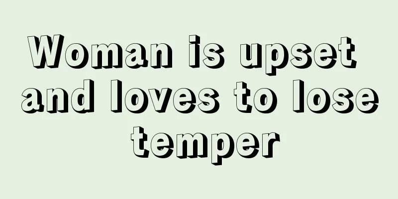 Woman is upset and loves to lose temper