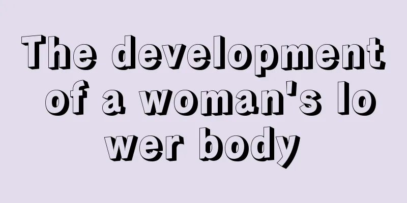 The development of a woman's lower body