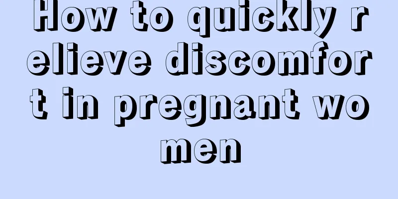 How to quickly relieve discomfort in pregnant women