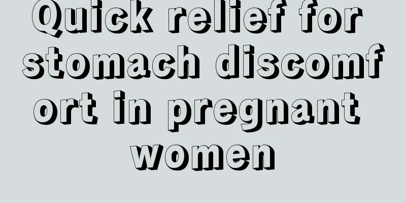 Quick relief for stomach discomfort in pregnant women