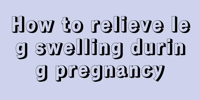 How to relieve leg swelling during pregnancy