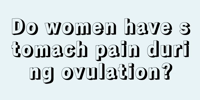 Do women have stomach pain during ovulation?