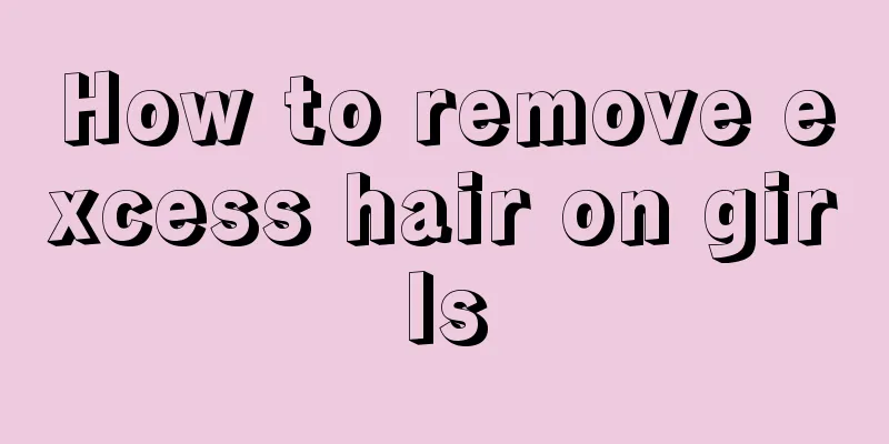 How to remove excess hair on girls