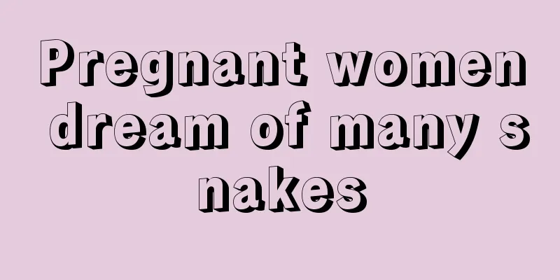 Pregnant women dream of many snakes