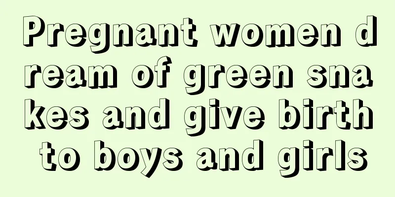 Pregnant women dream of green snakes and give birth to boys and girls