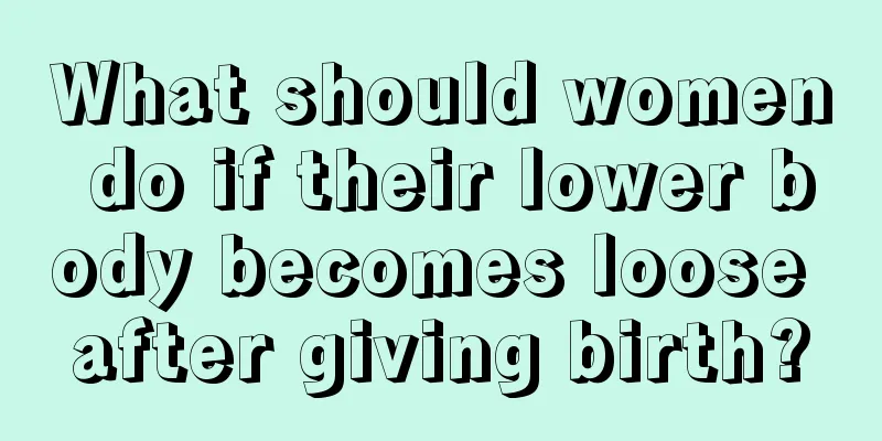 What should women do if their lower body becomes loose after giving birth?