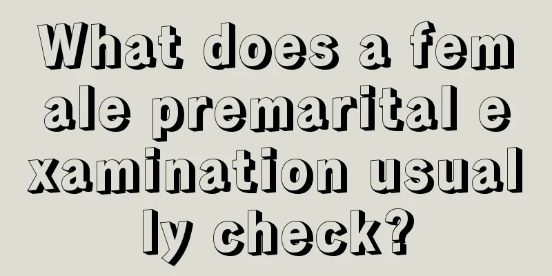 What does a female premarital examination usually check?