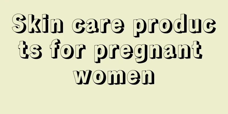 Skin care products for pregnant women