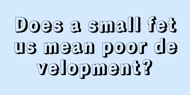 Does a small fetus mean poor development?