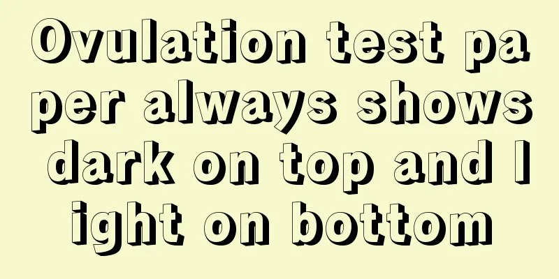 Ovulation test paper always shows dark on top and light on bottom