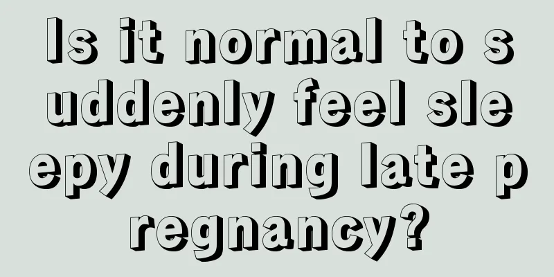 Is it normal to suddenly feel sleepy during late pregnancy?