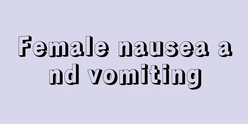 Female nausea and vomiting