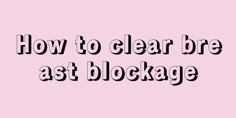 How to clear breast blockage