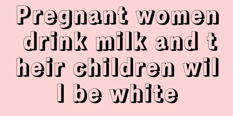 Pregnant women drink milk and their children will be white