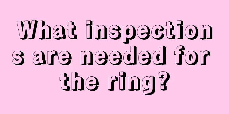 What inspections are needed for the ring?