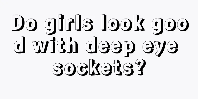 Do girls look good with deep eye sockets?