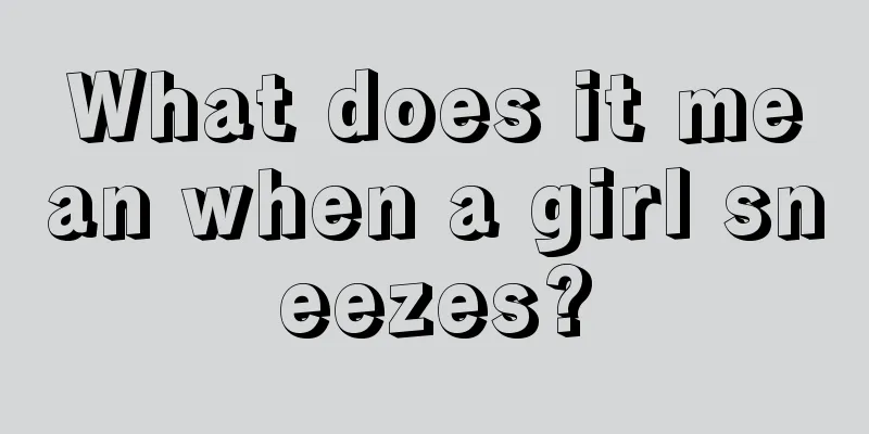 What does it mean when a girl sneezes?