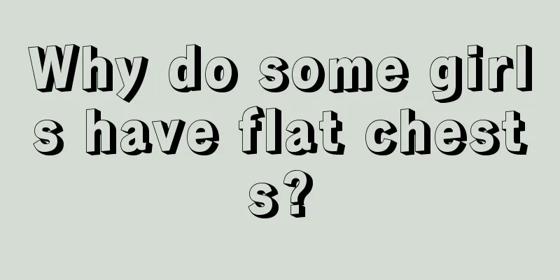 Why do some girls have flat chests?