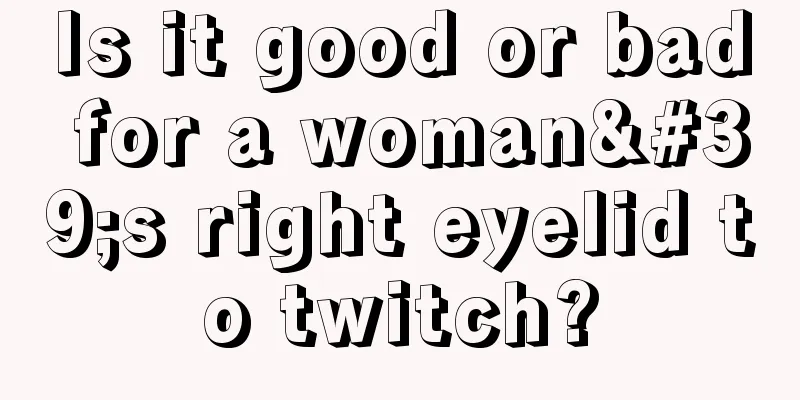 Is it good or bad for a woman's right eyelid to twitch?