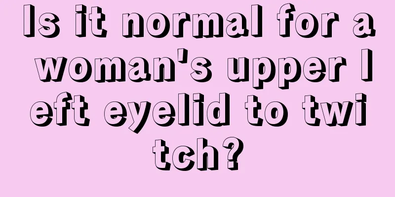 Is it normal for a woman's upper left eyelid to twitch?