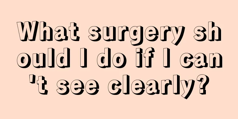 What surgery should I do if I can't see clearly?