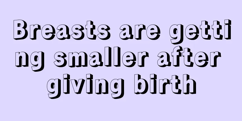 Breasts are getting smaller after giving birth